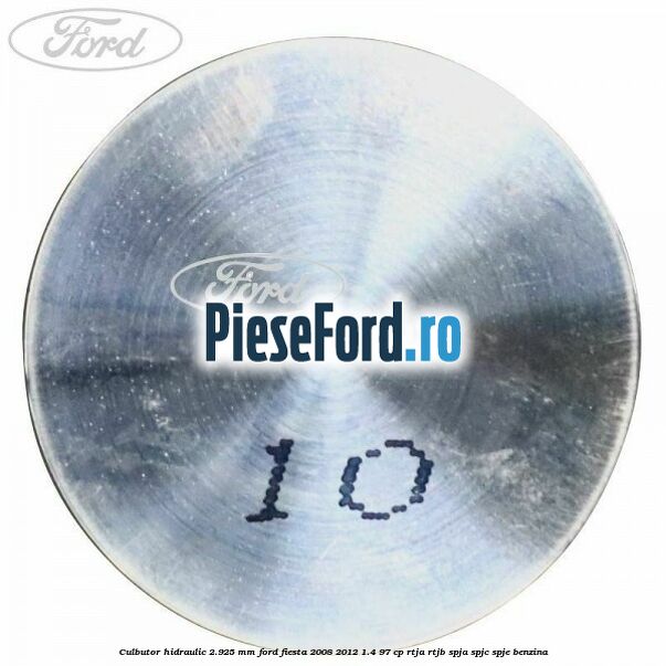 Culbutor hidraulic 2.925 mm Ford Fiesta 2008-2012 1.4 97 cp RTJA, RTJB, SPJA, SPJC, SPJE benzina