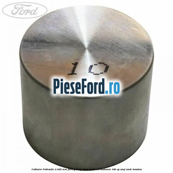 Culbutor hidraulic 2.925 mm Ford Galaxy 2015-2023 1.5 EcoBoost 160 cp UNCJ, UNCK benzina