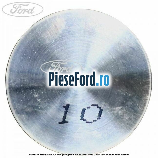 Culbutor hidraulic 2.925 mm Ford Grand C-Max 2011-2015 1.6 Ti 125 cp PNDA, PNDD benzina