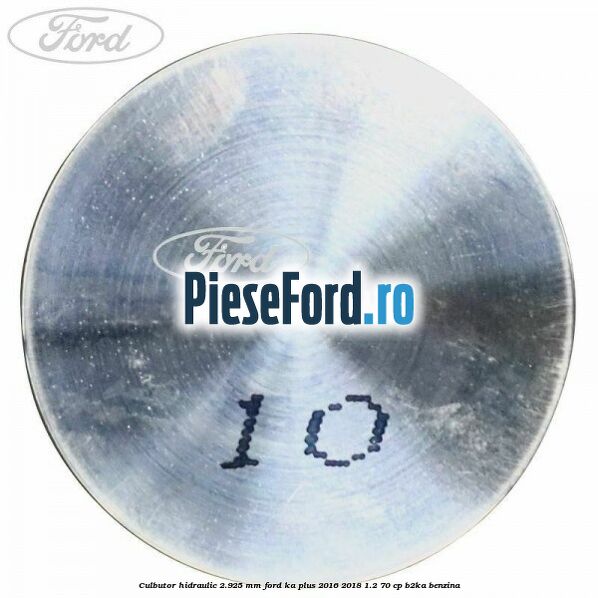 Culbutor hidraulic 2.925 mm Ford Ka plus 2016-2018 1.2 70 cp B2KA benzina
