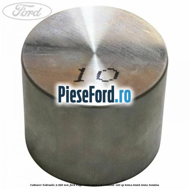 Culbutor hidraulic 2.925 mm Ford Kuga 2016-2018 1.5 EcoBoost 120 cp BNMA, BNMB, BNMC benzina
