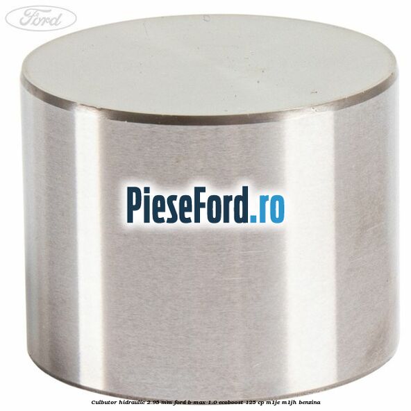 Culbutor hidraulic 2.95 mm Ford B-Max 1.0 EcoBoost 125 cp M1JE, M1JH benzina