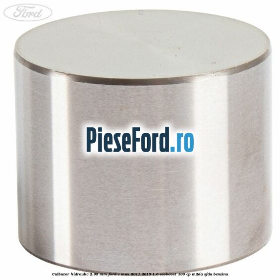 Culbutor hidraulic 2.95 mm Ford C-Max 2011-2015 1.0 EcoBoost 100 cp M2DA, SFDA benzina
