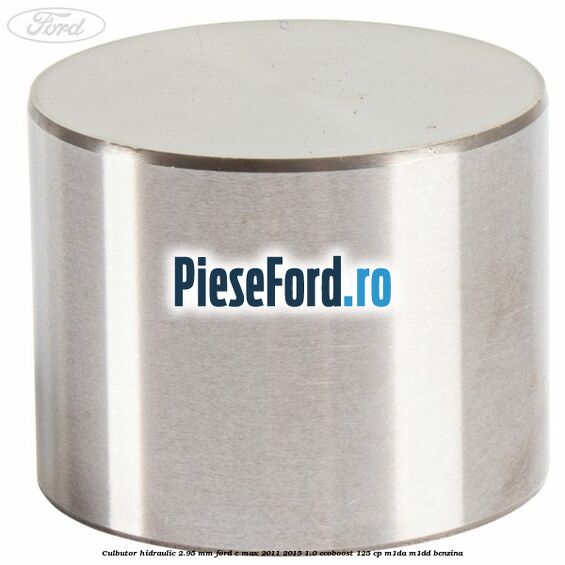 Culbutor hidraulic 2.95 mm Ford C-Max 2011-2015 1.0 EcoBoost 125 cp M1DA, M1DD benzina