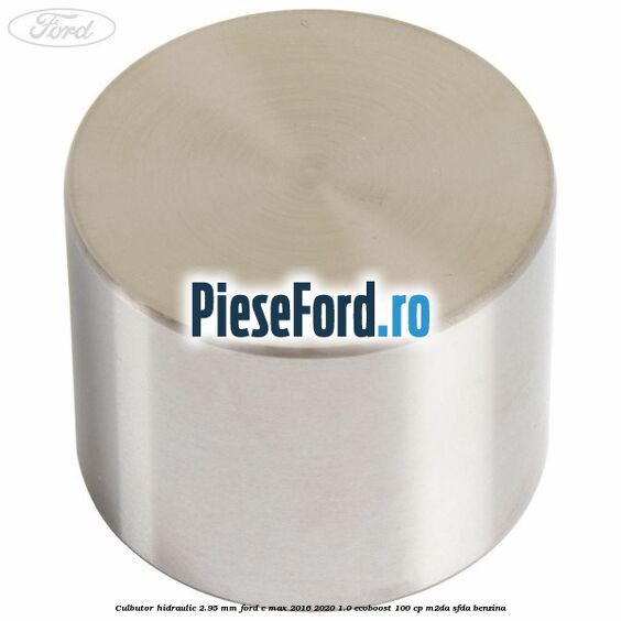 Culbutor hidraulic 2.95 mm Ford C-Max 2016-2020 1.0 EcoBoost 100 cp M2DA, SFDA benzina