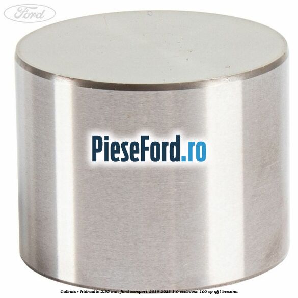 Culbutor hidraulic 2.95 mm Ford EcoSport 2019-2023 1.0 EcoBoost 100 cp Culbutor hidraulic 2.95 mm Ford EcoSport 2019-2023 1.0 EcoBoost 100 cp SFJL benzina