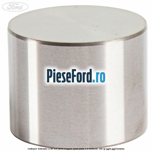 Culbutor hidraulic 2.95 mm Ford EcoSport 2019-2023 1.0 EcoBoost 140 cp YYJD, YYJF benzina