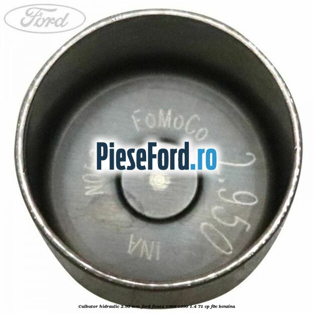 Culbutor hidraulic 2.95 mm Ford Fiesta 1989-1996 1.4 71 cp Culbutor hidraulic 2.95 mm Ford Fiesta 1989-1996 1.4 71 cp F6E benzina