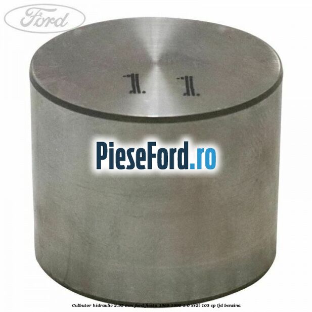 Culbutor hidraulic 2.95 mm Ford Fiesta 1989-1996 1.6 XR2i 103 cp LJD benzina