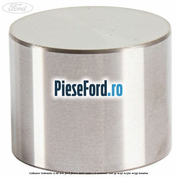 Culbutor hidraulic 2.95 mm Ford Fiesta 2017-2023 1.0 EcoBoost 124 cp Culbutor hidraulic 2.95 mm Ford Fiesta 2017-2023 1.0 EcoBoost 124 cp M1JL, M1JM, M1JP benzina