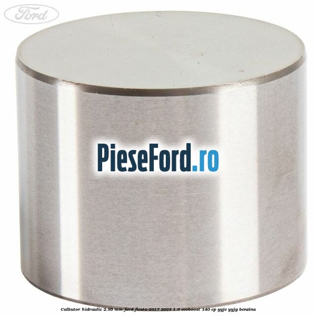 Culbutor hidraulic 2.95 mm Ford Fiesta 2017-2023 1.0 EcoBoost 140 cp YYJE, YYJG benzina