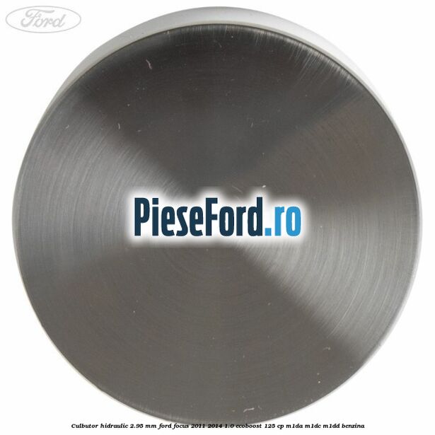 Culbutor hidraulic 2.95 mm Ford Focus 2011-2014 1.0 EcoBoost 125 cp M1DA, M1DC, M1DD benzina