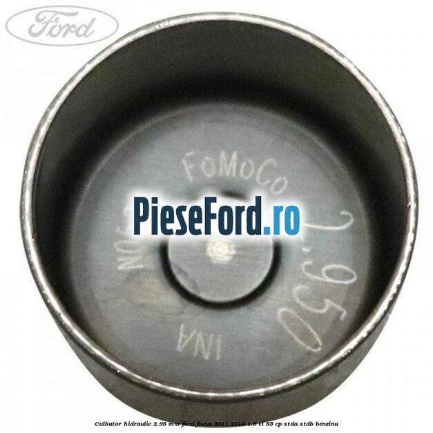 Culbutor hidraulic 2.95 mm Ford Focus 2011-2014 1.6 Ti 85 cp Culbutor hidraulic 2.95 mm Ford Focus 2011-2014 1.6 Ti 85 cp XTDA, XTDB benzina