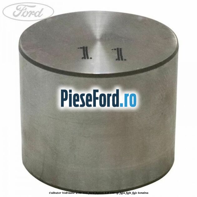 Culbutor hidraulic 2.95 mm Ford Fusion 1.6 100 cp FYJA, FYJB, FYJC benzina