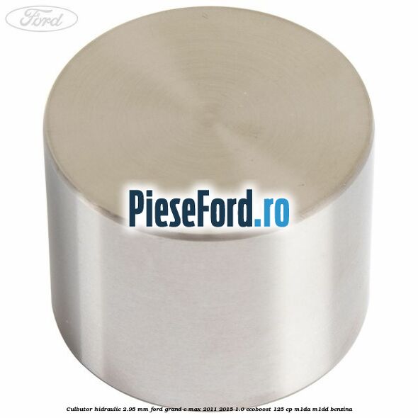 Culbutor hidraulic 2.95 mm Ford Grand C-Max 2011-2015 1.0 EcoBoost 125 cp M1DA, M1DD benzina