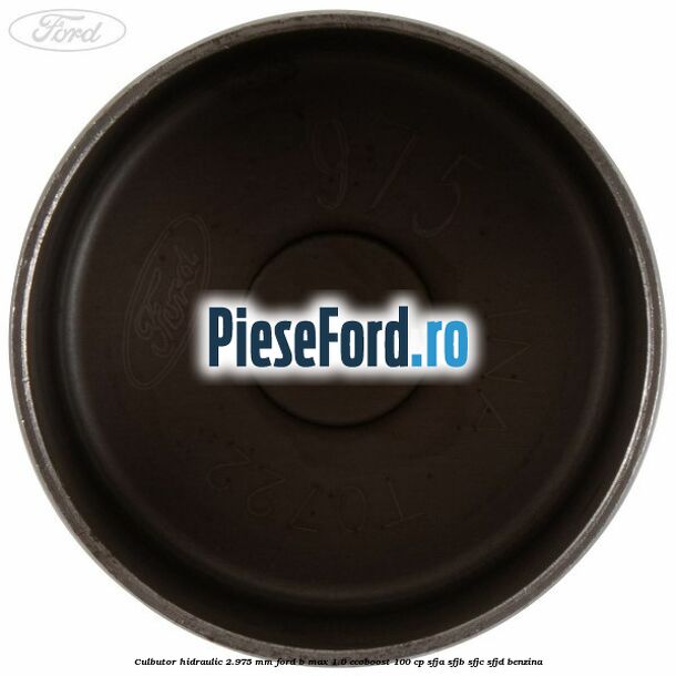 Culbutor hidraulic 2.975 mm Ford B-Max 1.0 EcoBoost 100 cp SFJA, SFJB, SFJC, SFJD benzina