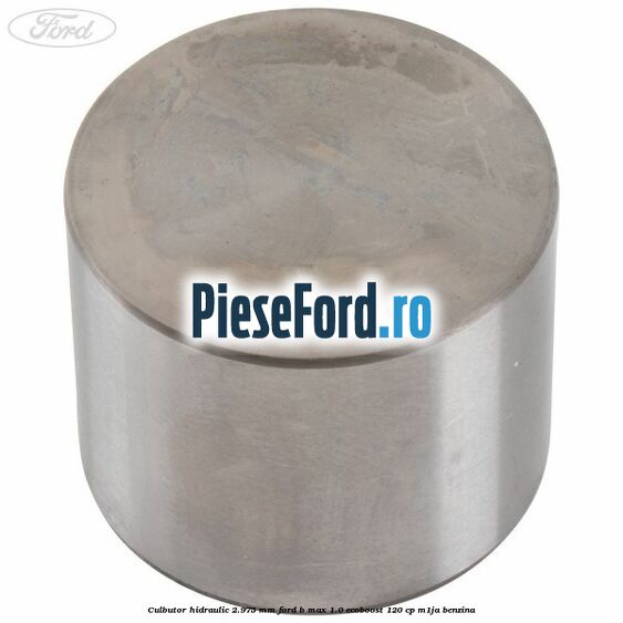 Culbutor hidraulic 2.975 mm Ford B-Max 1.0 EcoBoost 120 cp M1JA benzina