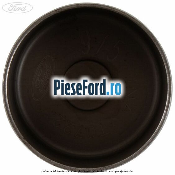 Culbutor hidraulic 2.975 mm Ford B-Max 1.0 EcoBoost 120 cp M1JA benzina