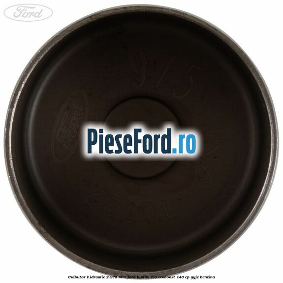 Culbutor hidraulic 2.975 mm Ford B-Max 1.0 EcoBoost 140 cp YYJC benzina