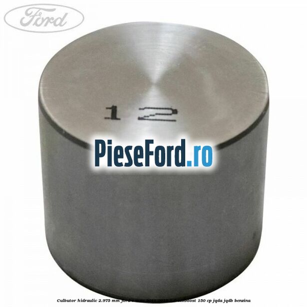 Culbutor hidraulic 2.975 mm Ford C-Max 2011-2015 1.6 EcoBoost 150 cp JQDA, JQDB benzina