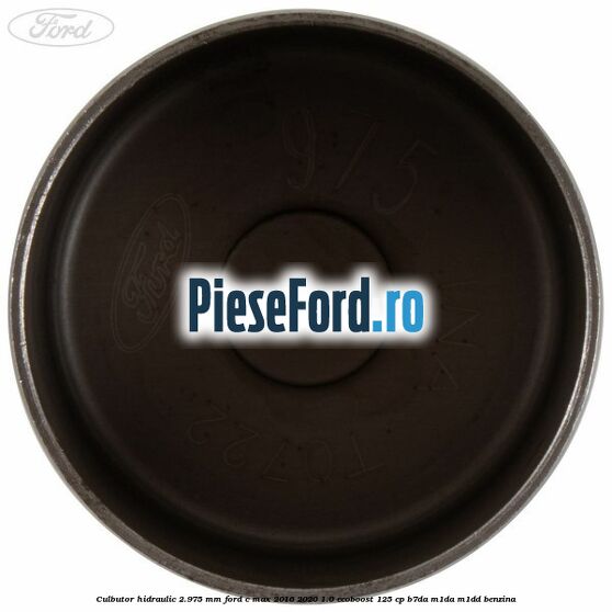 Culbutor hidraulic 2.975 mm Ford C-Max 2016-2020 1.0 EcoBoost 125 cp B7DA, M1DA, M1DD benzina