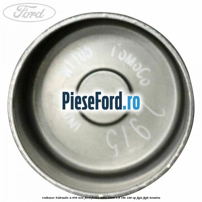 Culbutor hidraulic 2.975 mm Ford Fiesta 2002-2005 1.6 16V 100 cp FYJA, FYJB benzina