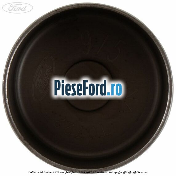 Culbutor hidraulic 2.975 mm Ford Fiesta 2013-2017 1.0 EcoBoost 100 cp Culbutor hidraulic 2.975 mm Ford Fiesta 2013-2017 1.0 EcoBoost 100 cp SFJA, SFJB, SFJC, SFJD benzina