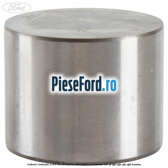 Culbutor hidraulic 2.975 mm Ford Fiesta 2013-2017 1.0 EcoBoost 100 cp Culbutor hidraulic 2.975 mm Ford Fiesta 2013-2017 1.0 EcoBoost 100 cp SFJA, SFJB, SFJC, SFJD benzina