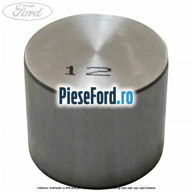 Culbutor hidraulic 2.975 mm Ford Fiesta 2013-2017 1.25 60 cp STJA, STJB, STJC, STJD benzina