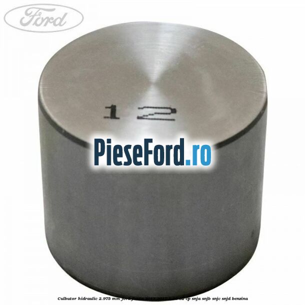 Culbutor hidraulic 2.975 mm Ford Fiesta 2013-2017 1.25 82 cp SNJA, SNJB, SNJC, SNJD benzina