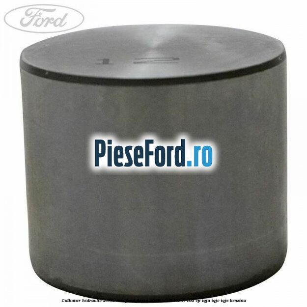 Culbutor hidraulic 2.975 mm Ford Fiesta 2013-2017 1.6 Ti 105 cp IQJA, IQJC, IQJE benzina