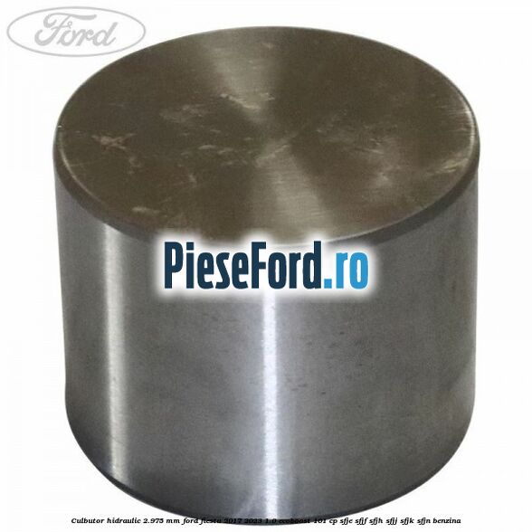 Culbutor hidraulic 2.975 mm Ford Fiesta 2017-2023 1.0 EcoBoost 101 cp SFJE, SFJF, SFJH, SFJJ, SFJK, SFJN benzina