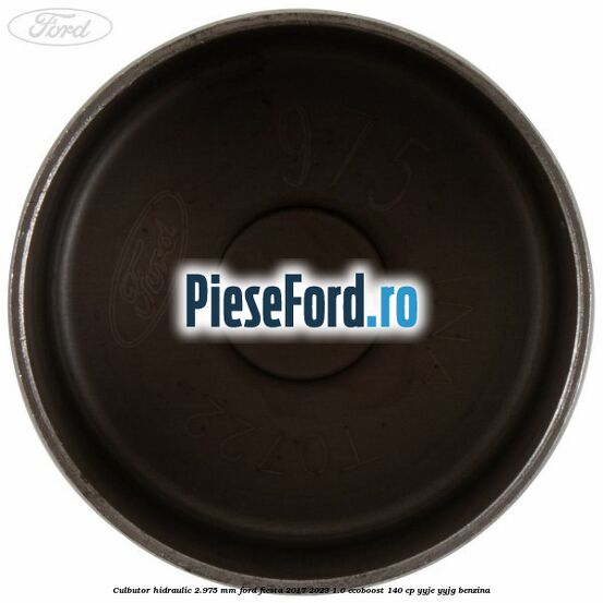 Culbutor hidraulic 2.975 mm Ford Fiesta 2017-2023 1.0 EcoBoost 140 cp YYJE, YYJG benzina