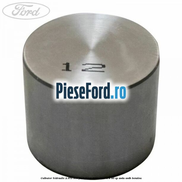 Culbutor hidraulic 2.975 mm Ford Focus 2004-2007 1.4 80 cp ASDA, ASDB benzina