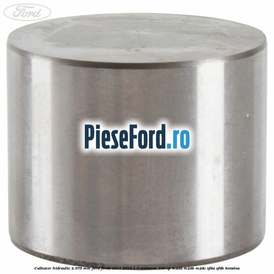 Culbutor hidraulic 2.975 mm Ford Focus 2011-2014 1.0 EcoBoost 100 cp M2DA, M2DB, M2DC, SFDA, SFDB benzina