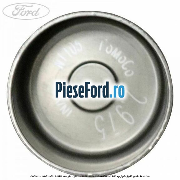 Culbutor hidraulic 2.975 mm Ford Focus 2011-2014 1.6 EcoBoost 150 cp JQDA, JQDB, YUDA benzina