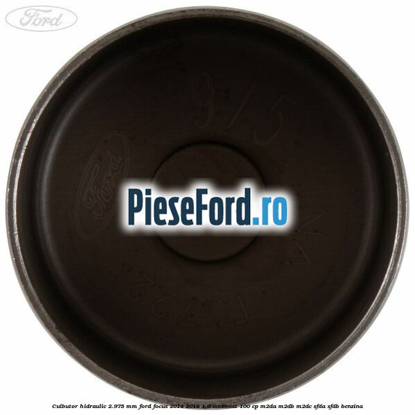 Culbutor hidraulic 2.975 mm Ford Focus 2014-2018 1.0 EcoBoost 100 cp M2DA, M2DB, M2DC, SFDA, SFDB benzina