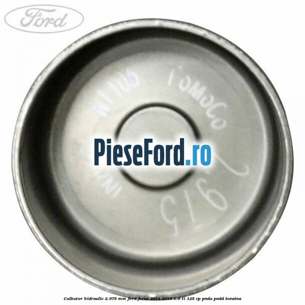 Culbutor hidraulic 2.975 mm Ford Focus 2014-2018 1.6 Ti 125 cp PNDA, PNDD benzina
