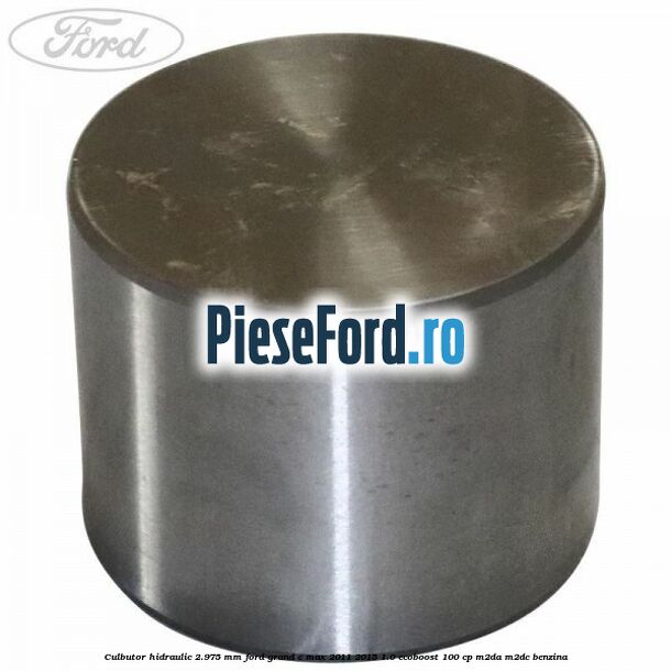 Culbutor hidraulic 2.975 mm Ford Grand C-Max 2011-2015 1.0 EcoBoost 100 cp M2DA, M2DC benzina