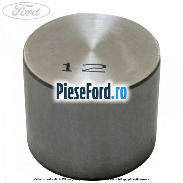 Culbutor hidraulic 2.975 mm Ford Grand C-Max 2011-2015 1.6 Ti 105 cp IQDA, IQDB benzina