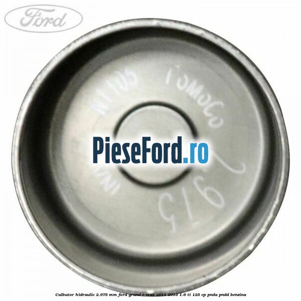 Culbutor hidraulic 2.975 mm Ford Grand C-Max 2011-2015 1.6 Ti 125 cp PNDA, PNDD benzina