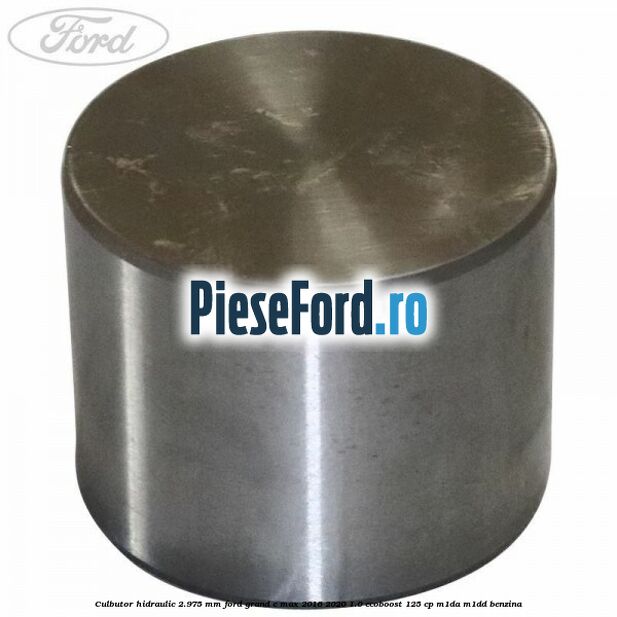 Culbutor hidraulic 2.975 mm Ford Grand C-Max 2016-2020 1.0 EcoBoost 125 cp M1DA, M1DD benzina