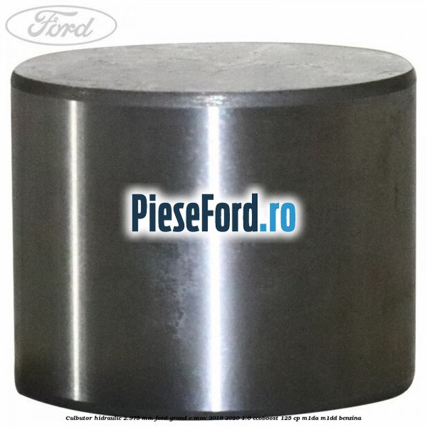 Culbutor hidraulic 2.975 mm Ford Grand C-Max 2016-2020 1.0 EcoBoost 125 cp M1DA, M1DD benzina