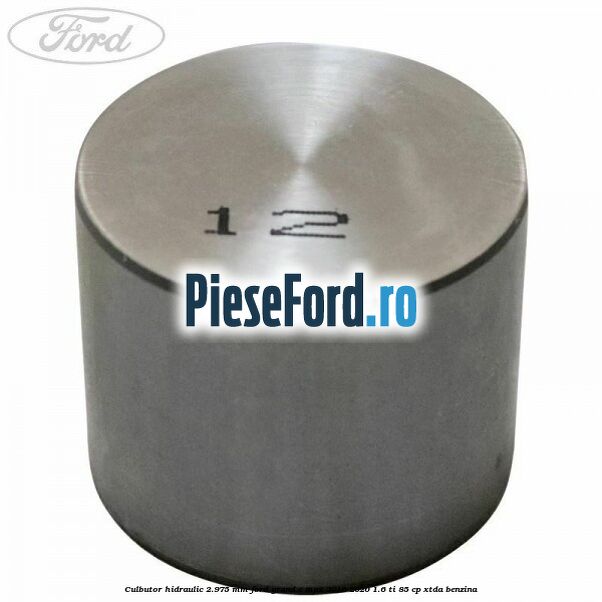 Culbutor hidraulic 2.975 mm Ford Grand C-Max 2016-2020 1.6 Ti 85 cp XTDA benzina