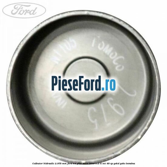Culbutor hidraulic 2.975 mm Ford Ka plus 2016-2018 1.2 Ti-VCT 85 cp Culbutor hidraulic 2.975 mm Ford Ka plus 2016-2018 1.2 Ti-VCT 85 cp YSKD, YSKE benzina