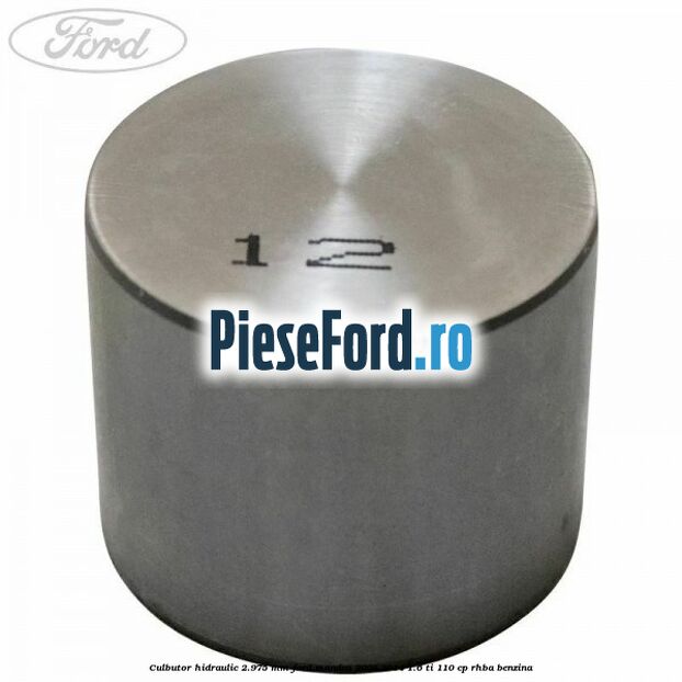Culbutor hidraulic 2.975 mm Ford Mondeo 2008-2014 1.6 Ti 110 cp Culbutor hidraulic 2.975 mm Ford Mondeo 2008-2014 1.6 Ti 110 cp RHBA benzina