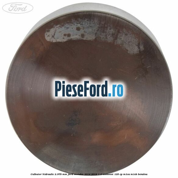 Culbutor hidraulic 2.975 mm Ford Mondeo 2014-2018 1.0 EcoBoost 125 cp Culbutor hidraulic 2.975 mm Ford Mondeo 2014-2018 1.0 EcoBoost 125 cp M1CA, M1CB benzina
