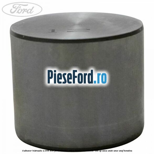 Culbutor hidraulic 2.975 mm Ford Mondeo 2014-2018 1.5 EcoBoost 160 cp Culbutor hidraulic 2.975 mm Ford Mondeo 2014-2018 1.5 EcoBoost 160 cp UNCA, UNCB, UNCE, UNCF benzina
