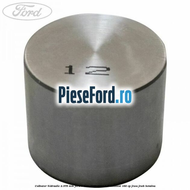 Culbutor hidraulic 2.975 mm Ford S-Max 2007-2014 1.6 EcoBoost 160 cp JTWA, JTWB benzina