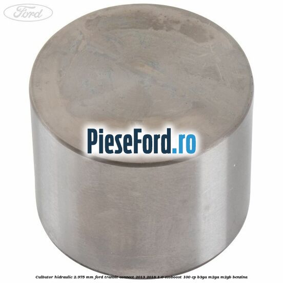 Culbutor hidraulic 2.975 mm Ford Transit Connect 2013-2018 1.0 EcoBoost 100 cp B3GA, M2GA, M2GB benzina